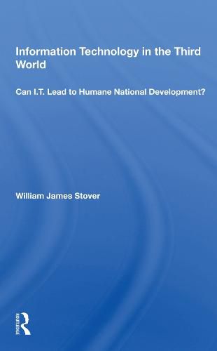 Cover image for Information Technology In The Third World: Can I. T. Lead To Humane National Development?