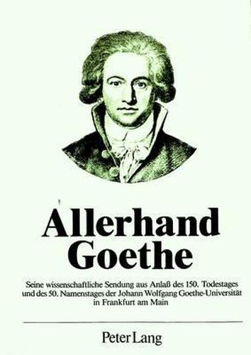 Cover image for Allerhand Goethe: Seine Wissenschaftliche Sendung Aus Anlass Des 150. Todestages Und Des 50. Namenstages Der Johann Wolfgang Goethe-Universitaet in Frankfurt Am Main