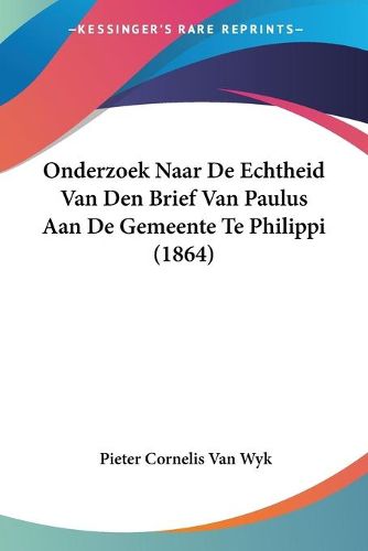 Cover image for Onderzoek Naar de Echtheid Van Den Brief Van Paulus Aan de Gemeente Te Philippi (1864)