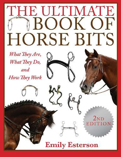 Cover image for The Ultimate Book of Horse Bits: What They Are, What They Do, and How They Work (2nd Edition)