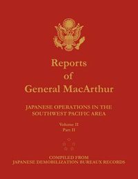 Cover image for Reports of General MacArthur: Japanese Operations in the Southwest Pacific Area. Volume 2, Part 2