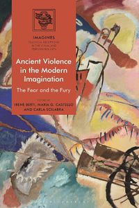 Cover image for Ancient Violence in the Modern Imagination: The Fear and the Fury