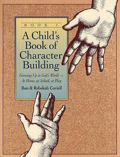 Cover image for A Child"s Book of Character Building, Book 1 - Growing Up in God"s World-at Home, at School, at Play