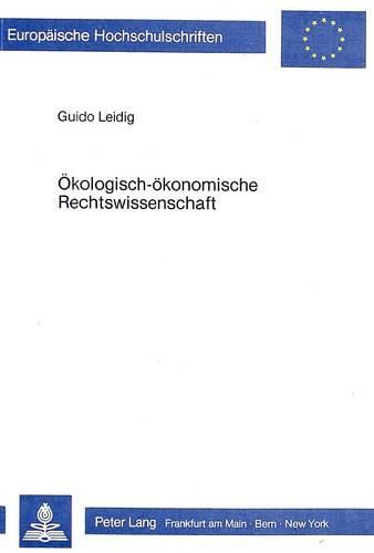 Cover image for Oekologisch-Oekonomische Rechtswissenschaft: Grundlagenorientierte Aspekte Einer Kooperation Von Oekologie, Oekonomie Und Rechtswissenschaft