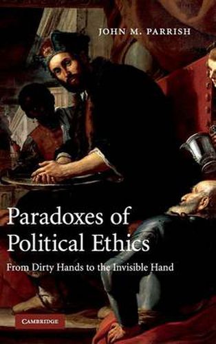 Cover image for Paradoxes of Political Ethics: From Dirty Hands to the Invisible Hand