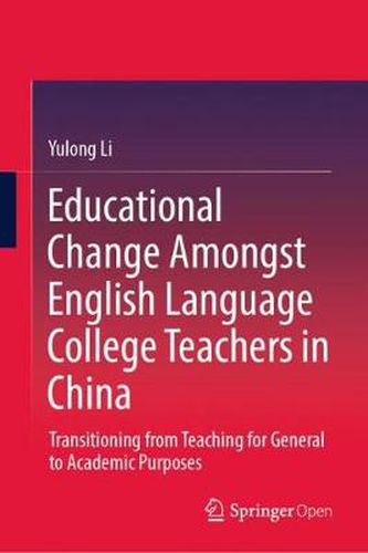 Cover image for Educational Change Amongst English Language College Teachers in China: Transitioning from Teaching for General to Academic Purposes