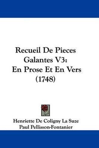 Recueil De Pieces Galantes V3: En Prose Et En Vers (1748)