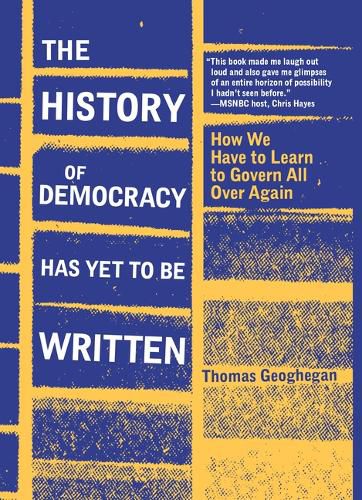 Cover image for The History of Democracy Has Yet to Be Written: How We Have to Learn to Govern All Over Again