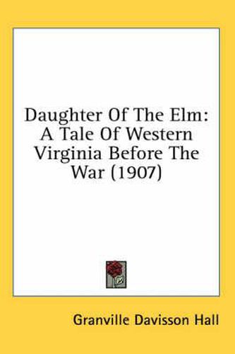 Daughter of the ELM: A Tale of Western Virginia Before the War (1907)