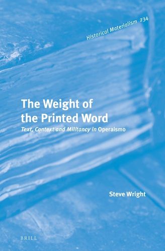 Cover image for The Weight of the Printed Word: Text, Context and Militancy in Operaismo