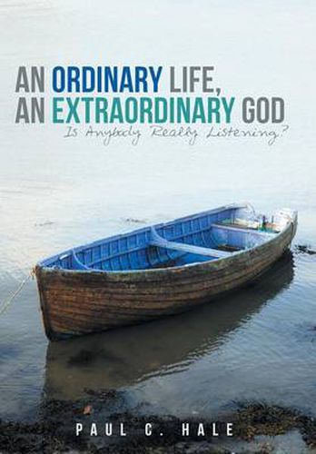 Cover image for An Ordinary Life, an Extraordinary God: Is Anybody Really Listening?