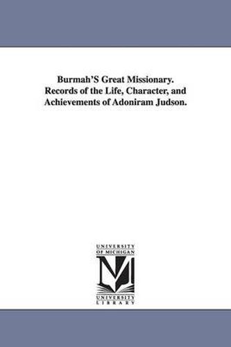 Cover image for Burmah'S Great Missionary. Records of the Life, Character, and Achievements of Adoniram Judson.