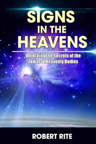 Cover image for Signs in the Heavens: Divine Secrets of the Zodiac and the Heavenly Bodies