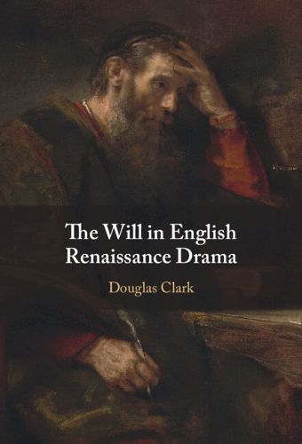 Cover image for The Will in English Renaissance Drama