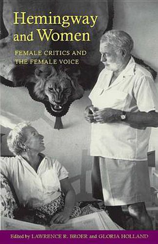 Cover image for Hemingway & Women: Female Critics and the Female Voice / Edited by Lawrence R. Broer and Gloria Holland.
