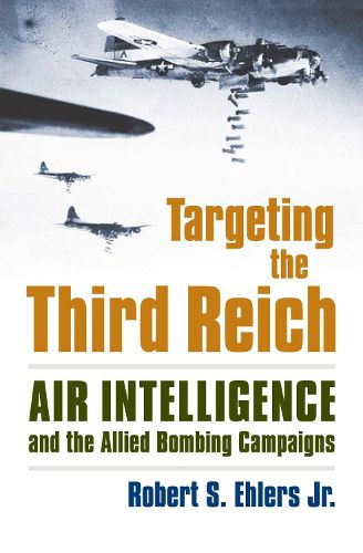 Cover image for Targeting the Third Reich: Air Intelligence and the Allied Bombing Campaigns