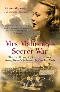 Cover image for Mrs Mahoney's Secret War: The Untold Story of an Extraordinary Young Woman's Resistance Against the Nazis