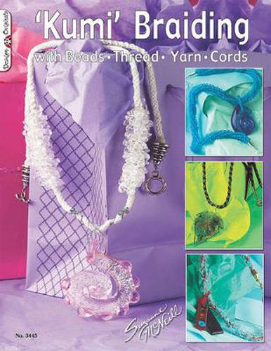 Kumi Braiding: With Beads, Thread ,Yarn, Cords
