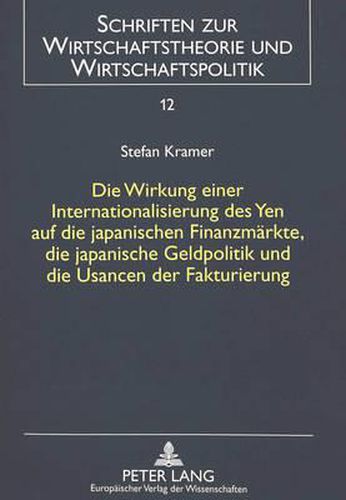 Cover image for Die Wirkung Einer Internationalisierung Des Yen Auf Die Japanischen Finanzmaerkte, Die Japanische Geldpolitik Und Die Usancen Der Fakturierung