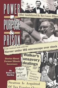 Cover image for Purpose, Power and Prison: Stories About Former Illinois Governors