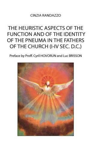 Cover image for The heuristic aspects of the function and of the identity of the pneuma in the Fathers of the church (I-IV sec. d.C.)