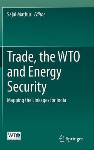 Cover image for Trade, the WTO and Energy Security: Mapping the Linkages for India