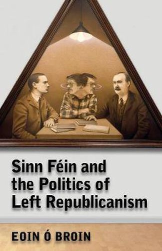 Cover image for Sinn Fein and the Politics of Left Republicanism