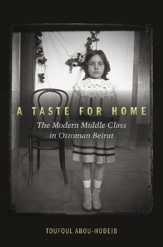 Cover image for A Taste for Home: The Modern Middle Class in Ottoman Beirut