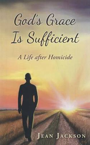 Cover image for God's Grace Is Sufficient: A Life After Homicide