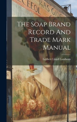 Cover image for The Soap Brand Record And Trade Mark Manual