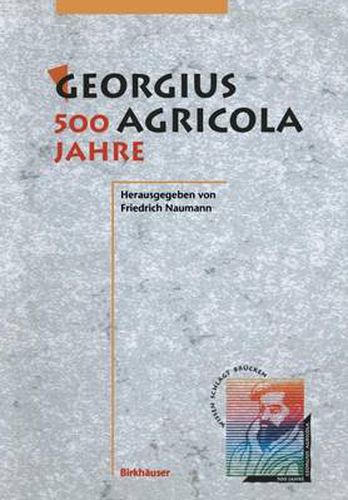 Georgius Agricola, 500 Jahre: Wissenschaftliche Konferenz Vom 25. - 27. Marz 1994 in Chemnitz, Freistaat Sachsen