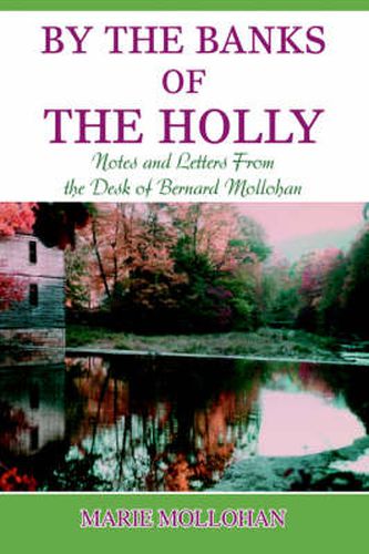 Cover image for By The Banks of the Holly: Notes and Letters From the Desk of Bernard Mollohan