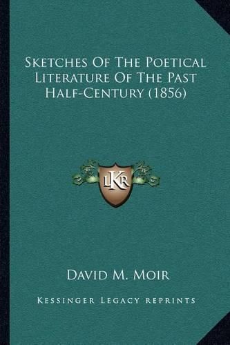 Cover image for Sketches of the Poetical Literature of the Past Half-Century (1856)