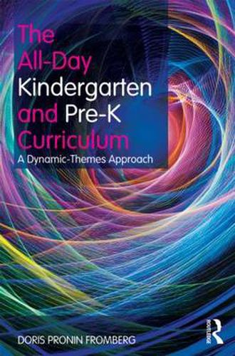 Cover image for The All-Day Kindergarten and Pre-K Curriculum: A Dynamic-Themes Approach