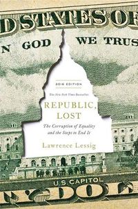 Cover image for Republic, Lost: How Money Corrupts Congress - and a Plan to Stop It