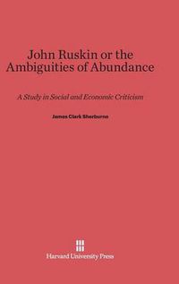 Cover image for John Ruskin or the Ambiguities of Abundance