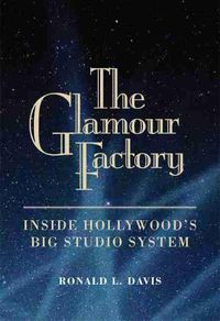 Cover image for The Glamour Factory: Inside Hollywood's Big Studio System