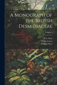 Cover image for A Monograph of the British Desmidiaceae; Volume 5