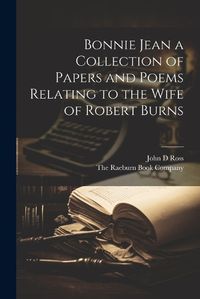 Cover image for Bonnie Jean a Collection of Papers and Poems Relating to the Wife of Robert Burns