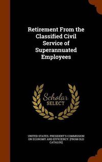 Cover image for Retirement from the Classified Civil Service of Superannuated Employees