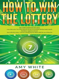 Cover image for How to Win the Lottery: 2 Books in 1 with How to Win the Lottery and Law of Attraction - 16 Most Important Secrets to Manifest Your Millions, Health, Wealth, Abundance, Happiness and Love