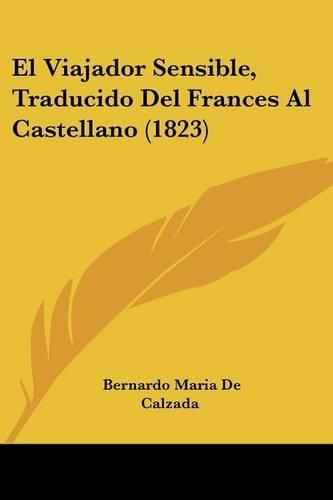 Cover image for El Viajador Sensible, Traducido del Frances Al Castellano (1823)