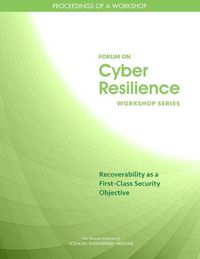 Cover image for Recoverability as a First-Class Security Objective: Proceedings of a Workshop