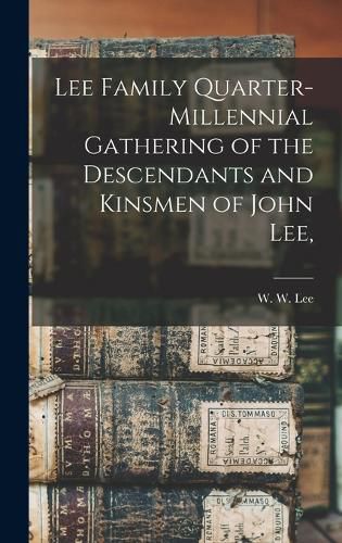 Cover image for Lee Family Quarter-millennial Gathering of the Descendants and Kinsmen of John Lee,