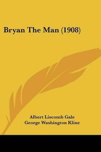 Cover image for Bryan the Man (1908)