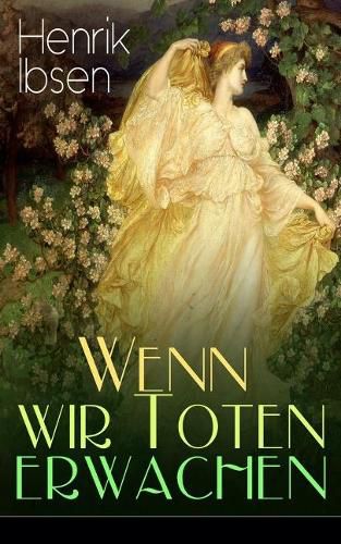 Cover image for Wenn wir Toten erwachen: Mit Biografie des Autors