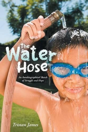 Cover image for The Water Hose: An Autobiographical Sketch of Struggle and Hope