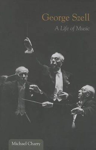 Cover image for George Szell: A Life of Music