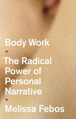 Body Work: The Radical Power of Personal Narrative