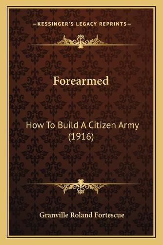 Cover image for Forearmed: How to Build a Citizen Army (1916)